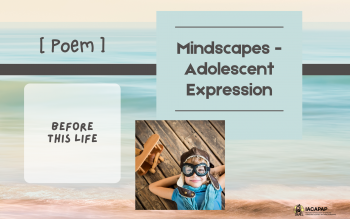 Mindscapes - Adolescent Expression | [Poem] Before This Life